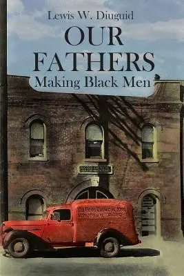 Părinții noștri: Crearea bărbaților de culoare - Our Fathers: Making Black Men