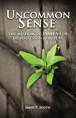 Sens neobișnuit: Înțelepciunea lui Iacov pentru credincioșii dezmoșteniți - Uncommon Sense: The Wisdom of James for Dispossessed Believers