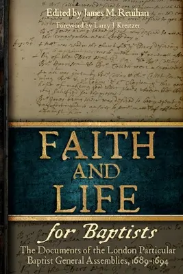 Credință și viață pentru baptiști: Documentele adunărilor baptiste particulare din Londra, 1689-1694 - Faith and Life for Baptists: The Documents of the London Particular Baptist Assemblies, 1689-1694