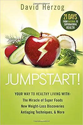 Jumpstart! Calea ta către o viață sănătoasă cu: Miracolul superalimentelor, noi descoperiri privind pierderea în greutate, tehnici anti-îmbătrânire și multe altele - Jumpstart!: Your Way to Healthy Living With: The Miracle of Superfoods, New Weight-Loss Discoveries, Antiaging Techniques & More