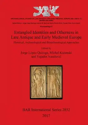 Identități încâlcite și alteritate în Europa antică târzie și medievală timpurie: Abordări istorice, arheologice și bioarheologice - Entangled Identities and Otherness in Late Antique and Early Medieval Europe: Historical, Archaeological and Bioarchaeological Approaches