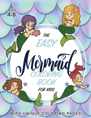 The Easy Mermaid Coloring Book for Kids: (Ages 4-8) Cu pagini de colorat unice! - The Easy Mermaid Coloring Book for Kids: (Ages 4-8) With Unique Coloring Pages!