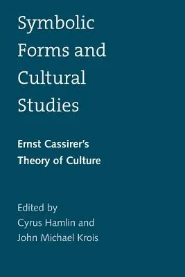 Forme simbolice și studii culturale: Teoria culturii a lui Ernst Cassirer - Symbolic Forms and Cultural Studies: Ernst Cassirer's Theory of Culture