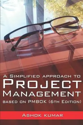 O abordare simplificată a managementului proiectelor: Bazată pe PMBOK (ediția a 6-a) - A Simplified Approach to Project Management: Based on PMBOK (6th Edition)