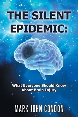 Epidemia tăcută: Ce ar trebui să știe toată lumea despre leziunile cerebrale - The Silent Epidemic: What Everyone Should Know About Brain Injury