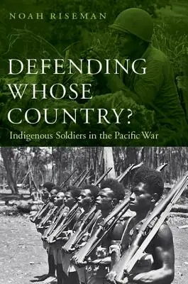 Defending Whose Country?: Soldați indigeni în războiul din Pacific - Defending Whose Country?: Indigenous Soldiers in the Pacific War