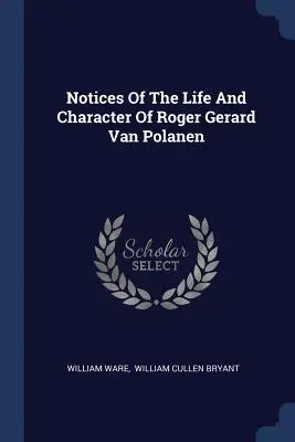 Notices of the Life and Character of Roger Gerard Van Polanen - Notices Of The Life And Character Of Roger Gerard Van Polanen