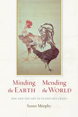 Minding the Earth, Mending the World: Zen and the Art of Planetary Crisis (Zen și arta crizei planetare) - Minding the Earth, Mending the World: Zen and the Art of Planetary Crisis