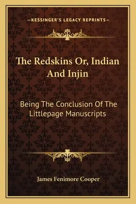 The Redskins Or, Indian And Injin: Being The Conclusion Of The Littlepage Manuscripts