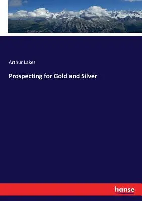 Prospecțiuni pentru aur și argint - Prospecting for Gold and Silver