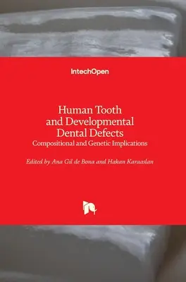 Dinții umani și defectele dentare de dezvoltare: Implicații compoziționale și genetice - Human Tooth and Developmental Dental Defects: Compositional and Genetic Implications
