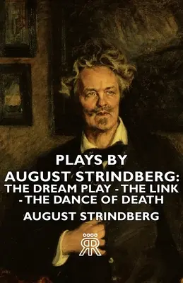 Piese de August Strindberg: Piesa de vis - Legătura - Dansul morții - Plays by August Strindberg: The Dream Play - The Link - The Dance of Death