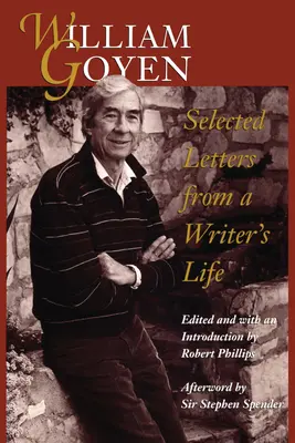 William Goyen: Selected Letters from a Writer's Life (Scrisori selectate din viața unui scriitor) - William Goyen: Selected Letters from a Writer's Life