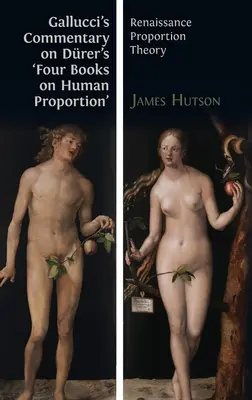 Comentariul lui Gallucci la „Cele patru cărți despre proporția umană” ale lui Drer: Teoria renascentistă a proporțiilor - Gallucci's Commentary on Drer's 'Four Books on Human Proportion': Renaissance Proportion Theory