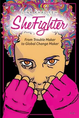 SheFighter: De la creatoarea de probleme la creatoarea de schimbări globale - SheFighter: From Trouble Maker to Global Change Maker