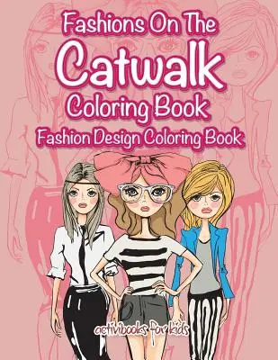Fashions On The Catwalk Carte de colorat: Fashion Design Carte de colorat - Fashions On The Catwalk Coloring Book: Fashion Design Coloring Book