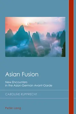 Fuziune asiatică: New Encounters in the Asian-German Avant-Garde - Asian Fusion: New Encounters in the Asian-German Avant-Garde