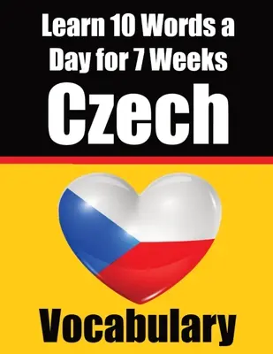 Constructor de vocabular ceh: Învață 10 cuvinte cehești pe zi timp de 7 săptămâni Provocarea zilnică cehă: A Comprehensive Guide for Children and Beginners to - Czech Vocabulary Builder: Learn 10 Czech Words a Day for 7 Weeks The Daily Czech Challenge: A Comprehensive Guide for Children and Beginners to