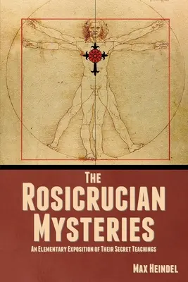 The Rosicrucian Mysteries: O expunere elementară a învățăturilor lor secrete - The Rosicrucian Mysteries: An Elementary Exposition of Their Secret Teachings
