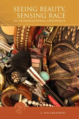 Văzând frumusețea, simțind rasa în Indonezia transnațională - Seeing Beauty, Sensing Race in Transnational Indonesia