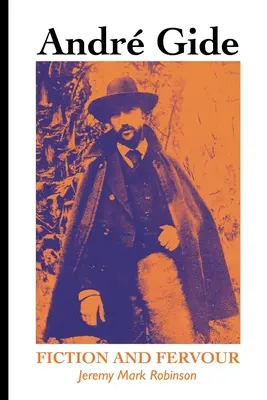 Andre Gide: Ficțiune și fervoare - Andre Gide: Fiction and Fervour