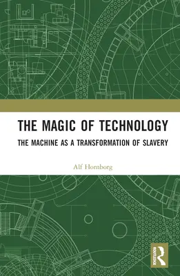 Magia tehnologiei: Mașina ca transformare a sclaviei - The Magic of Technology: The Machine as a Transformation of Slavery