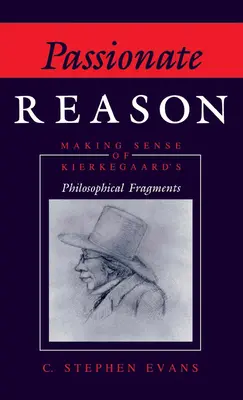 Rațiunea pasională: Dând sens fragmentelor filosofice ale lui Kierkegaard - Passionate Reason: Making Sense of Kierkegaard's Philosophical Fragments