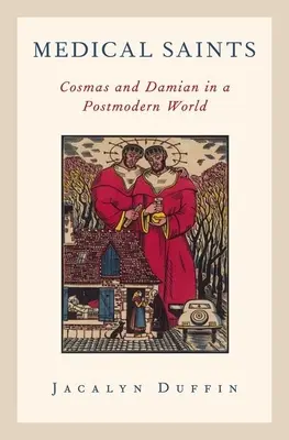 Sfinți medici: Cosma și Damian într-o lume postmodernă - Medical Saints: Cosmas and Damian in a Postmodern World