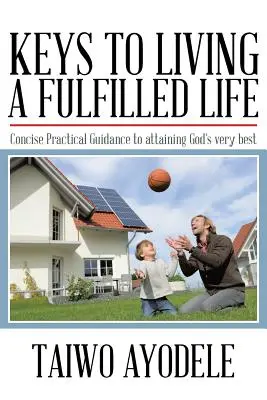 Chei pentru a trăi o viață împlinită: Îndrumări practice concise pentru a obține tot ce are Dumnezeu mai bun - Keys to Living a Fulfilled Life: Concise Practical Guidance to Attaining God's Very Best