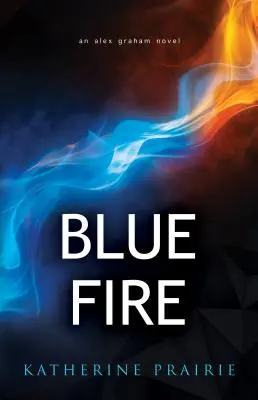 Focul albastru: Un roman Alex Graham - Blue Fire: An Alex Graham novel