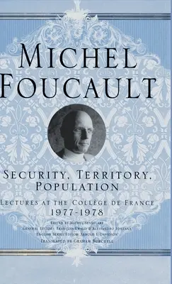 Securitate, teritoriu, populație: Prelegeri la College de France, 1977 - 78 - Security, Territory, Population: Lectures at the College de France, 1977 - 78