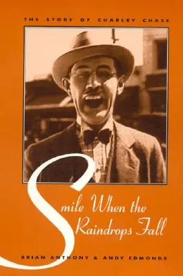 Smile When the Raindrops Fall (Zâmbește când cad picăturile de ploaie): Povestea lui Charley Chase - Smile When the Raindrops Fall: The Story of Charley Chase