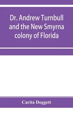 Dr. Andrew Turnbull și colonia New Smyrna din Florida - Dr. Andrew Turnbull and the New Smyrna colony of Florida