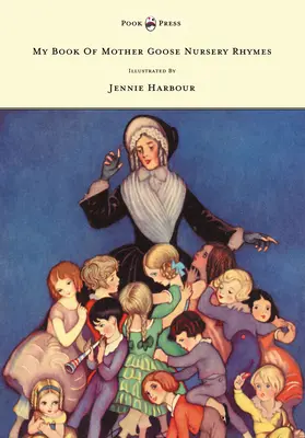 My Book of Mother Goose Nursery Rhymes - Ilustrată de Jennie Harbour - My Book of Mother Goose Nursery Rhymes - Illustrated by Jennie Harbour