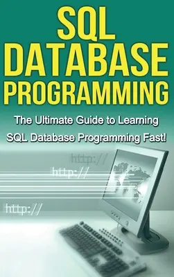 Programarea bazelor de date SQL: The Ultimate Guide to Learning SQL Database Programming fast! - SQL Database Programming: The Ultimate Guide to Learning SQL Database Programming Fast!