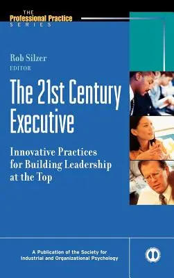 The 21st Century Executive: Innovative Practices for Building Leadership at the Top
