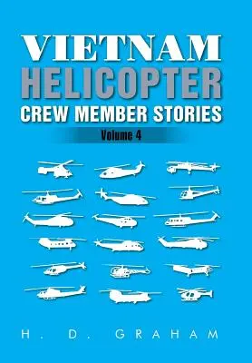 Vietnam Helicopter Crew Member Stories: Vol: Volumul IV - Vietnam Helicopter Crew Member Stories: Volume IV