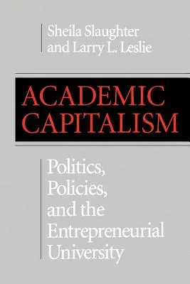 Capitalismul academic: Politics, Policies, and the Entrepreneurial University - Academic Capitalism: Politics, Policies, and the Entrepreneurial University