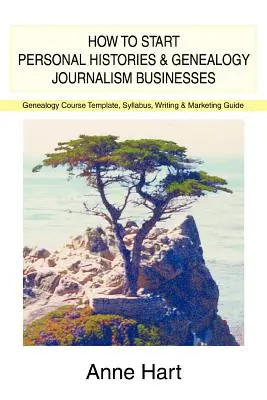 Cum să începi afaceri cu istorii personale și jurnalism genealogic: Șablon de curs de genealogie, Syllabus, Ghid de scriere și marketing - How to Start Personal Histories and Genealogy Journalism Businesses: Genealogy Course Template, Syllabus, Writing & Marketing Guide