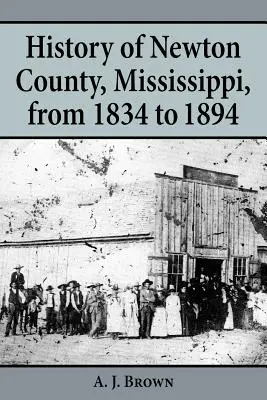 Istoria comitatului Newton, Mississippi, din perioada 1834-1894 - History of Newton County, Mississippi, from 1834-1894