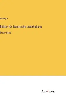 Buletine pentru divertisment literar: primul volum - Bltter fr literarische Unterhaltung: Erster Band