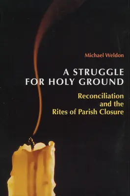 O luptă pentru pământ sfânt: Reconcilierea și ritualurile de închidere a parohiilor - A Struggle for Holy Ground: Reconciliation and the Rites of Parish Closure