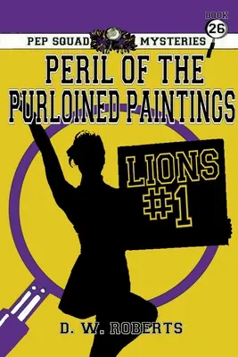 Pep Squad Mysteries Book 26: Pericolul tablourilor jefuite - Pep Squad Mysteries Book 26: Peril of the Purloined Paintings