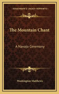 The Mountain Chant: O ceremonie Navajo - The Mountain Chant: A Navajo Ceremony