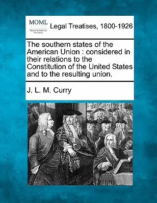 Statele sudice ale Uniunii Americane: Considerated in Their Relations to the Constitution of the United States and to the Resulting Union. - The Southern States of the American Union: Considered in Their Relations to the Constitution of the United States and to the Resulting Union.