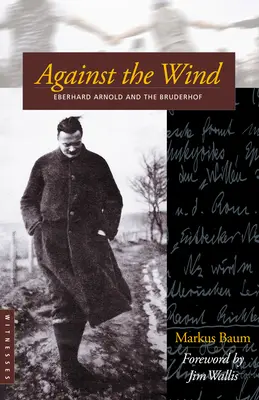 Împotriva vântului: Eberhard Arnold și Bruderhof - Against the Wind: Eberhard Arnold and the Bruderhof