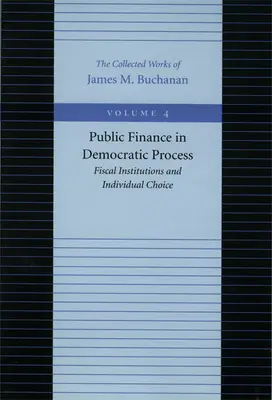 Finanțele publice în procesul democratic: Instituțiile fiscale și alegerea individuală - Public Finance in Democratic Process: Fiscal Institutions and Individual Choice