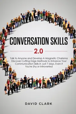 Conversation Skills 2.0: Vorbește cu oricine și dezvoltă o carismă magnetică: Descoperă metode de ultimă oră pentru a-ți îmbunătăți abilitățile de comunicare în - Conversation Skills 2.0: Talk to Anyone and Develop A Magnetic Charisma: Discover Cutting Edge Methods to Enhance Your Communication Skills in