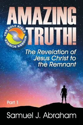 Adevăr uimitor! Revelația lui Iisus Hristos către rămășiță - Amazing Truth!: The Revelation of Jesus Christ to the Remnant