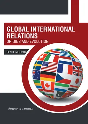 Relații internaționale globale: Origini și evoluție - Global International Relations: Origins and Evolution
